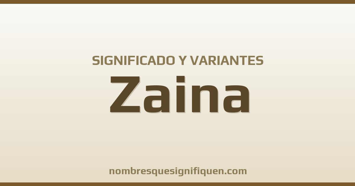 Significado del nombre Zaina y variantes