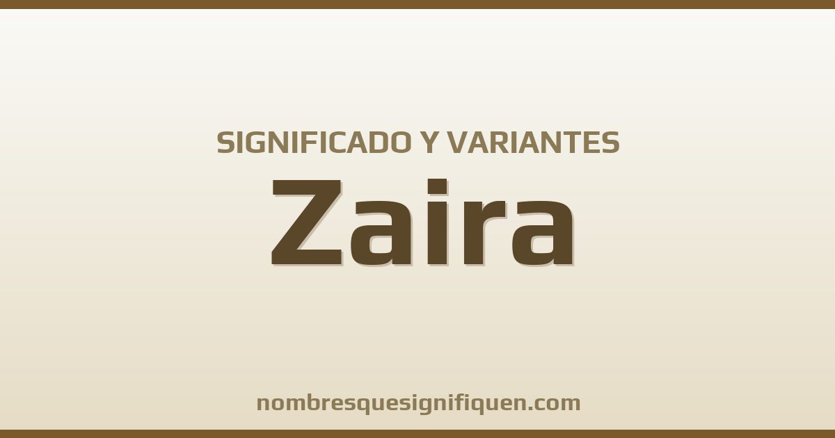 Significado del nombre Zaira y variantes
