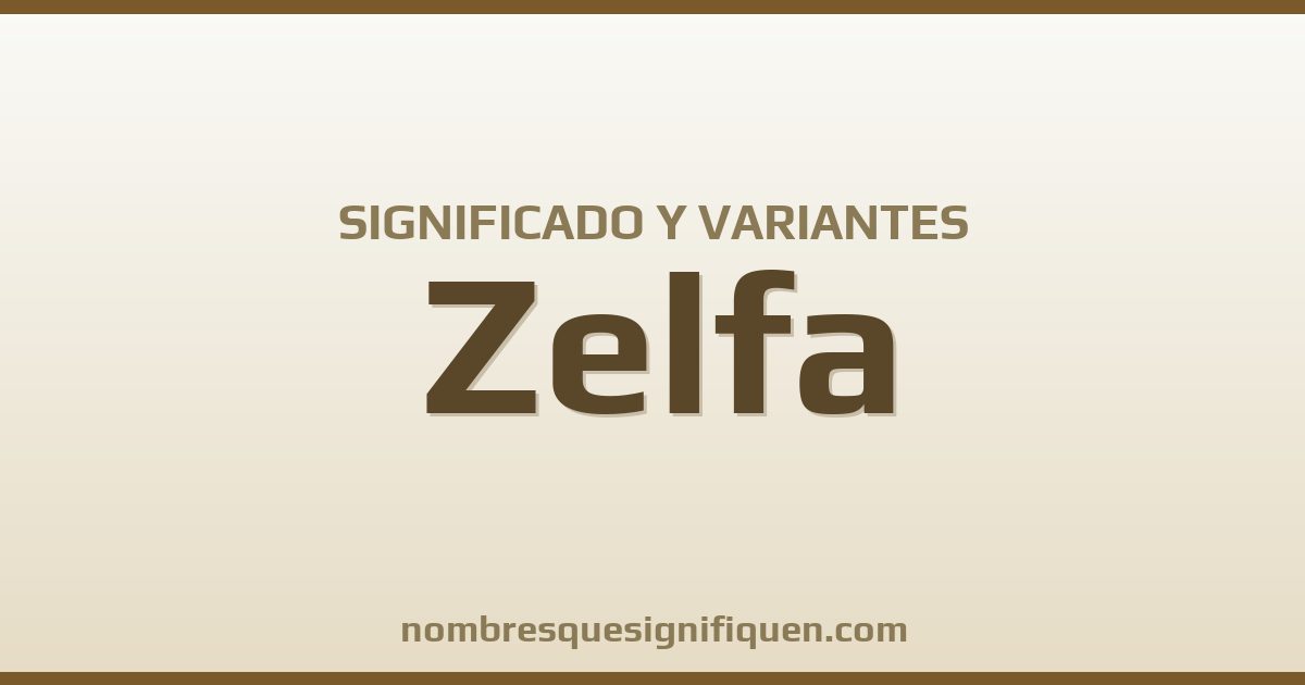 Significado del nombre Zelfa y variantes