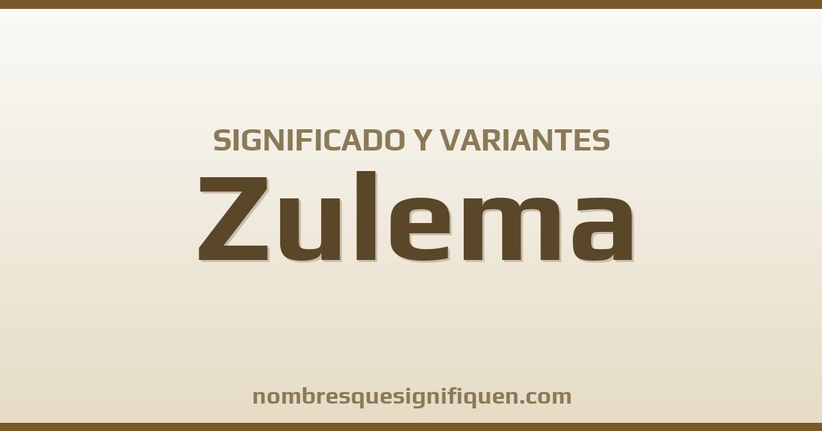 Significado del nombre Zulema y variantes