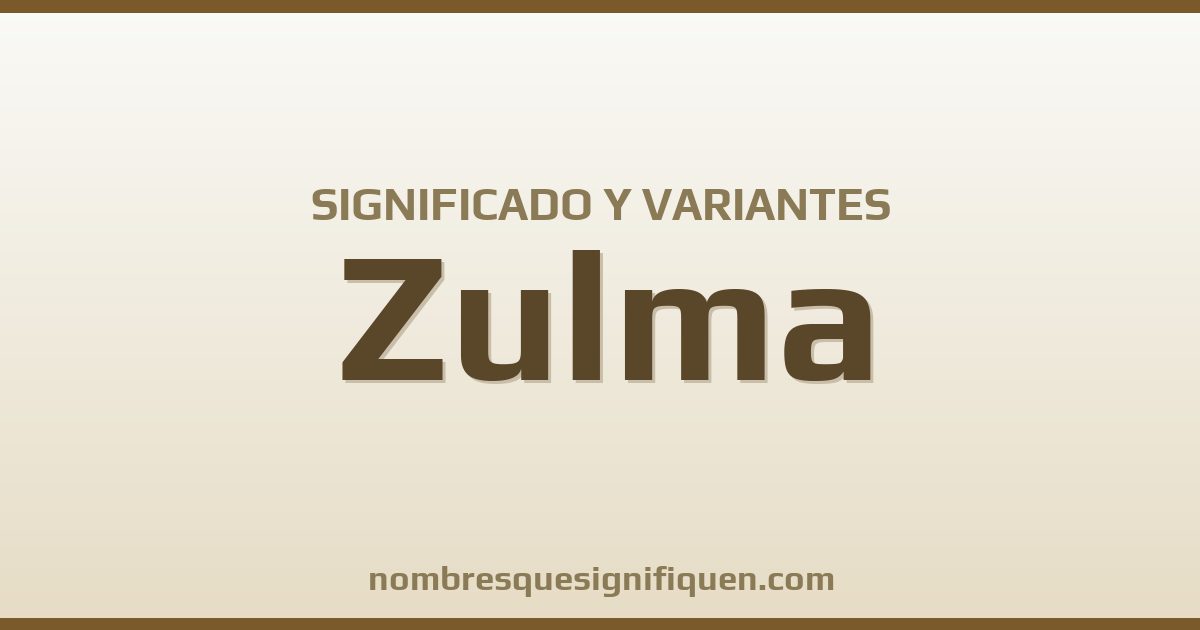 Significado del nombre Zulma y variantes
