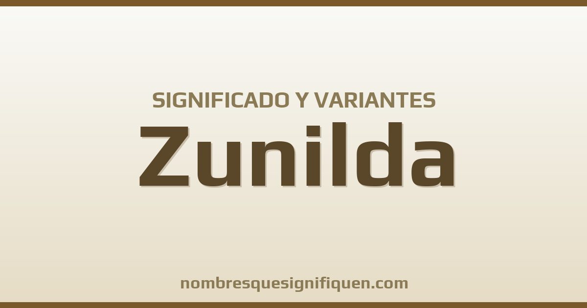Significado del nombre Zunilda y variantes
