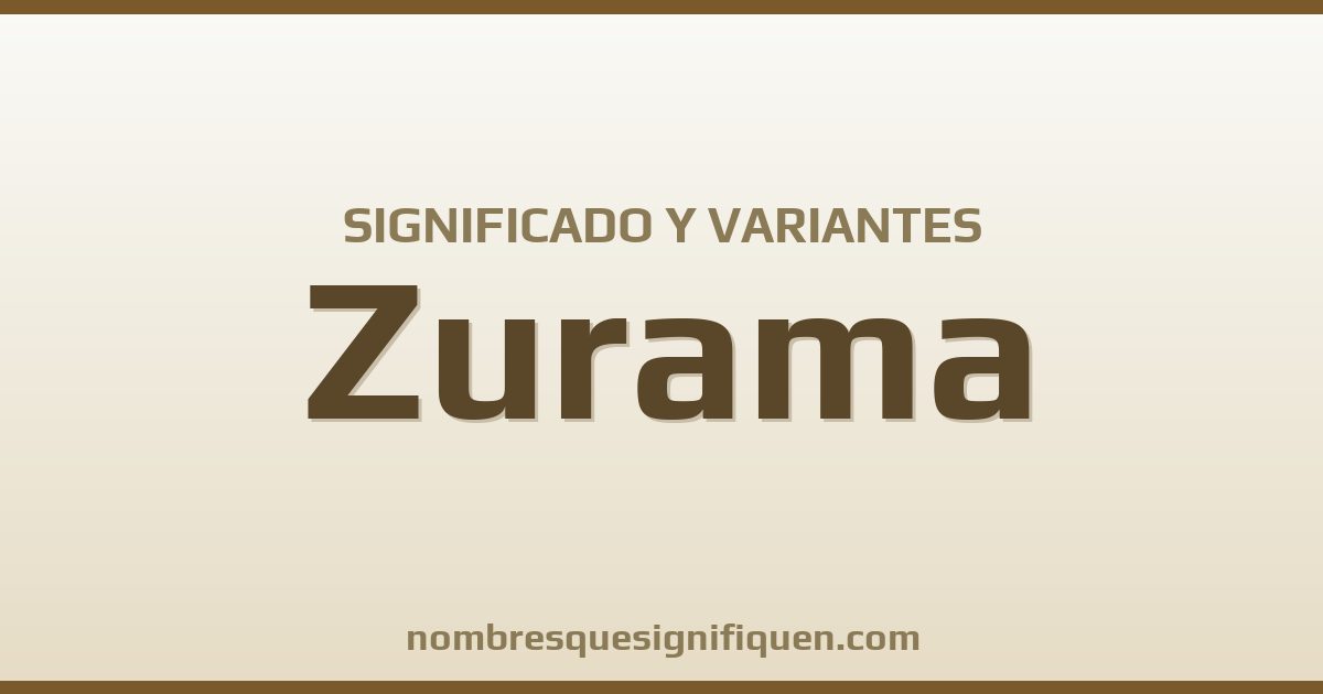 Significado del nombre Zurama y variantes