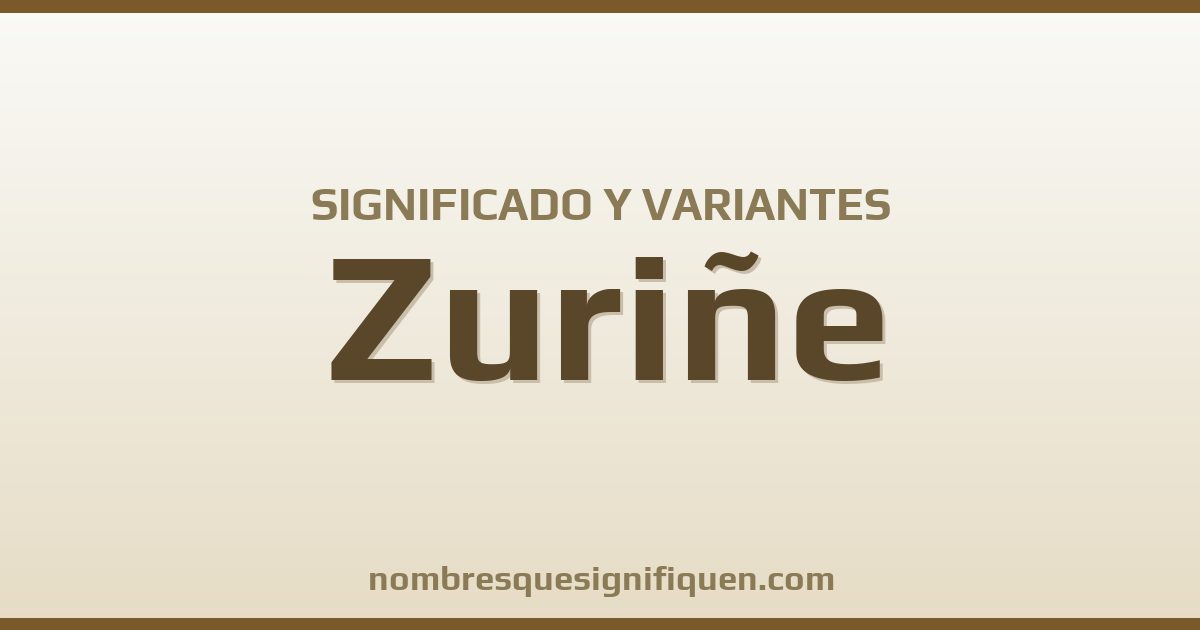 Significado del nombre Zuriñe y variantes
